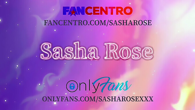 Sasha Rose มีความสุขกับอวัยวะเพศชายขนาดใหญ่